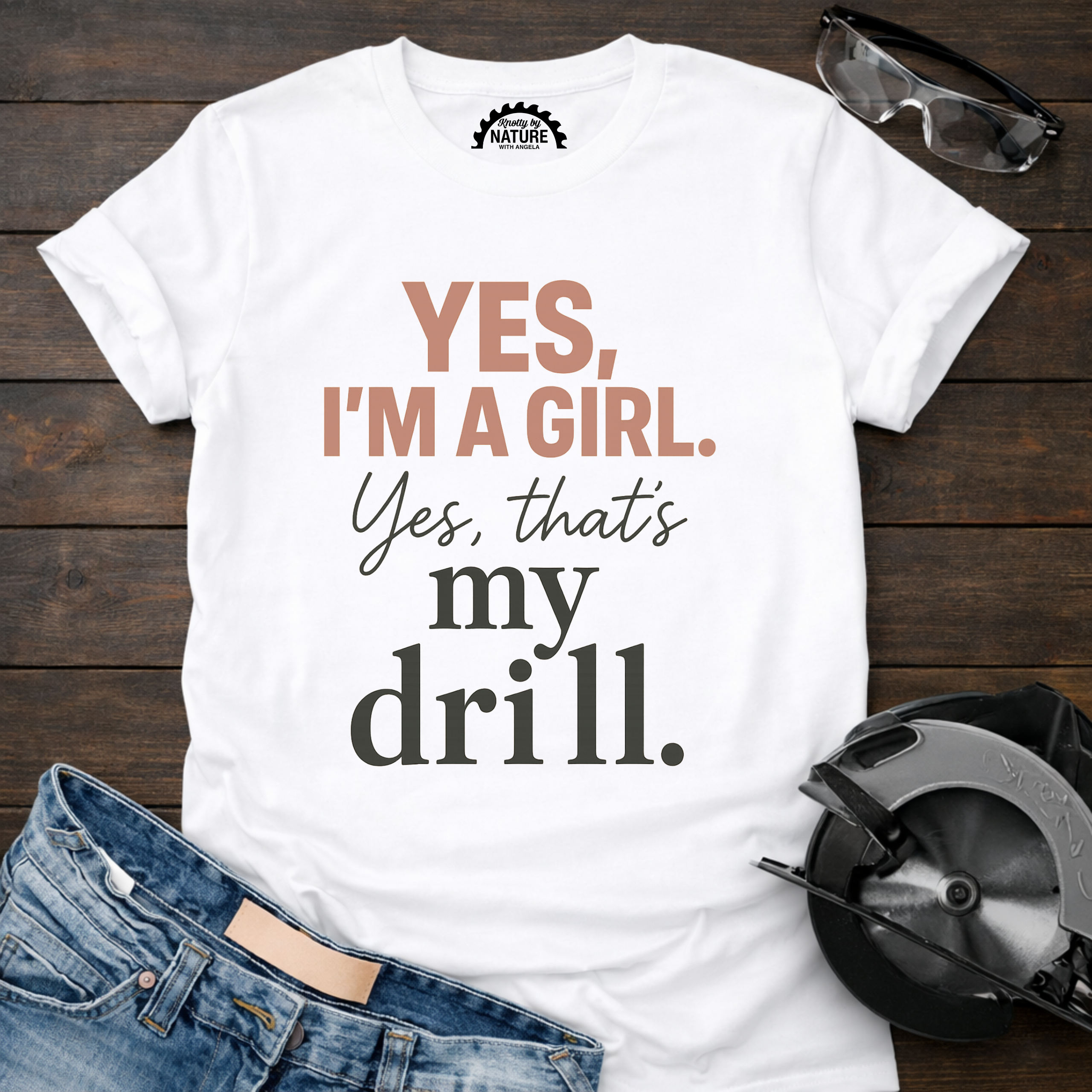 Yes I’m a Girl. Yes That’s My Drill T-shirt