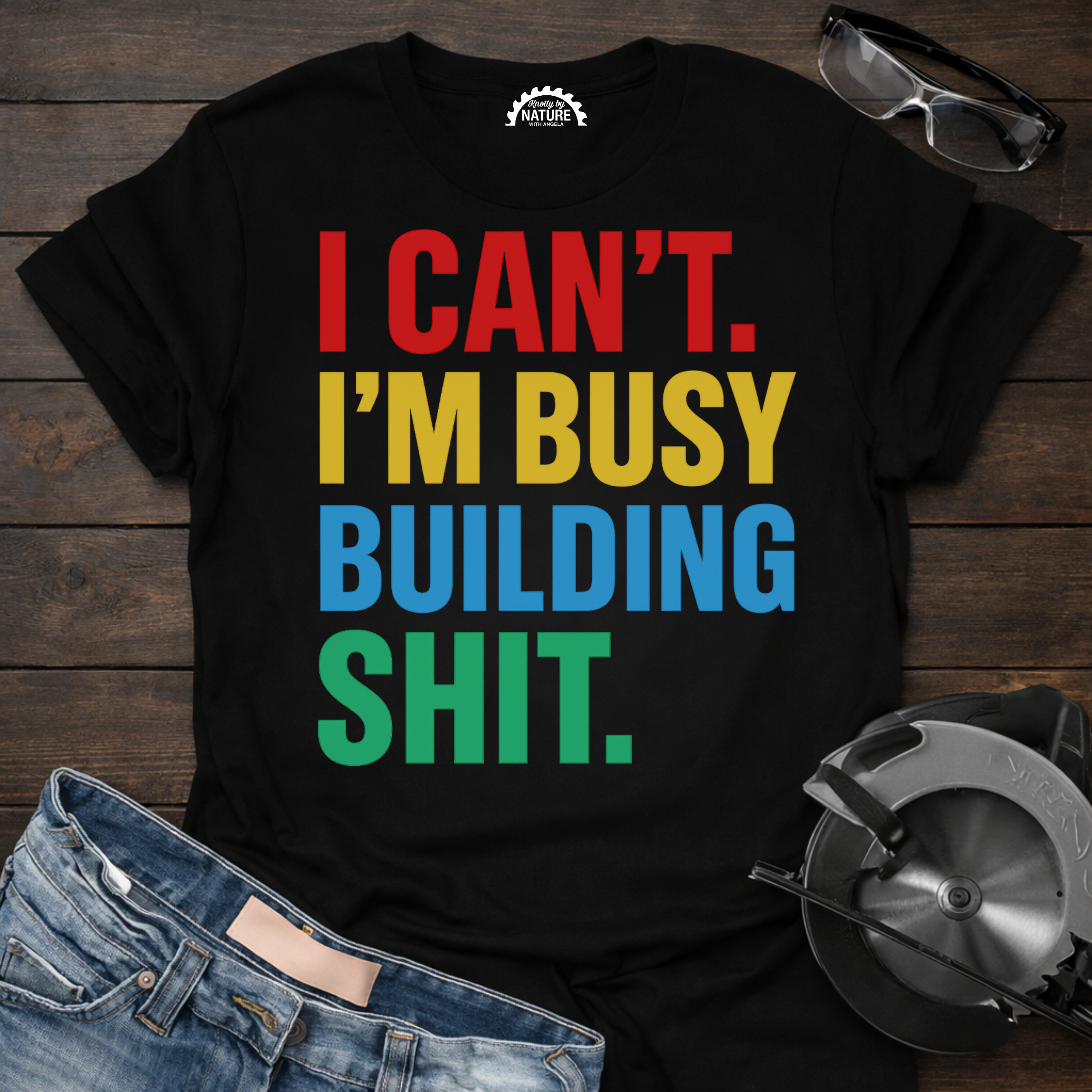I Can’t I’m Busy Building Shit T-shirt