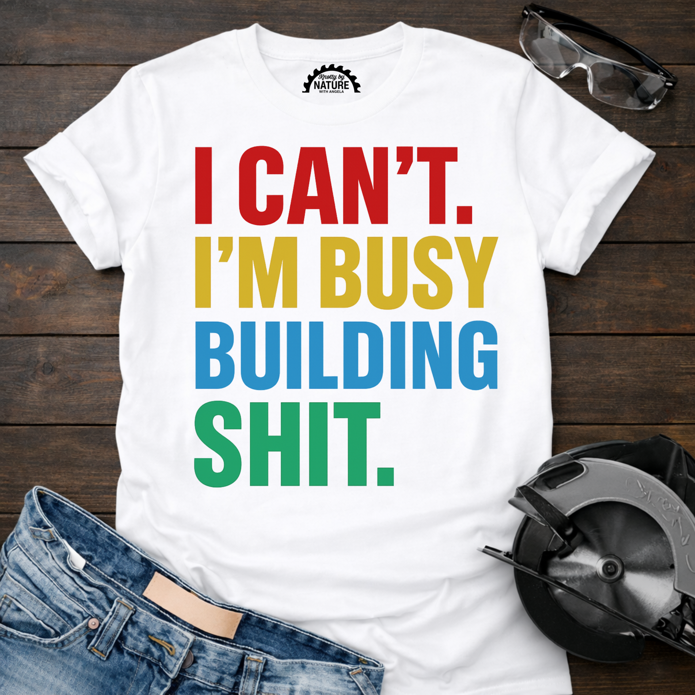 I Can’t I’m Busy Building Shit T-shirt