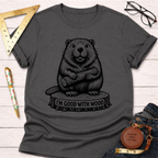 I'm Good With Wood T-Shirt