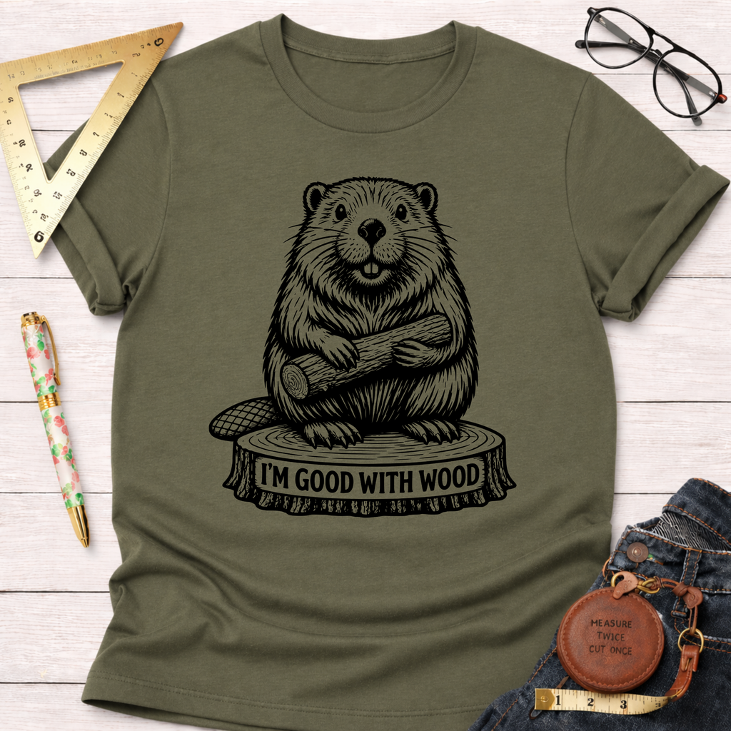 I'm Good With Wood T-Shirt