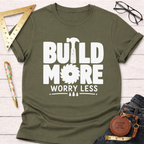 Build More Worry Less T-Shirt