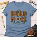 Build More Worry Less T-Shirt
