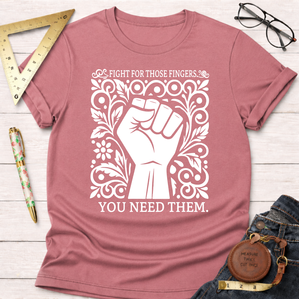Fight For Those Fingers You Need Them T-Shirt