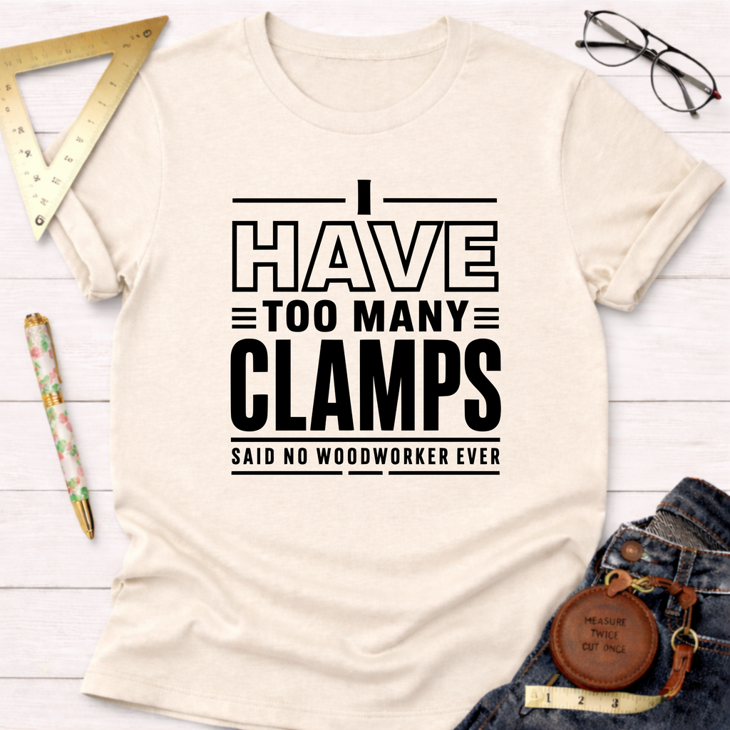 I Have Too Many Clamps T-Shirt