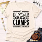 I Have Too Many Clamps T-Shirt