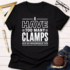 I Have Too Many Clamps T-Shirt