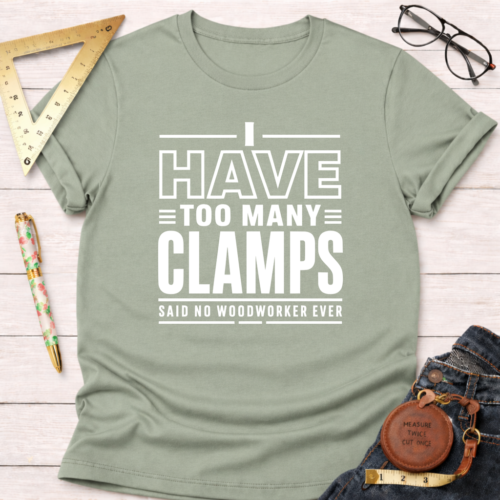 I Have Too Many Clamps T-Shirt