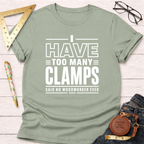 I Have Too Many Clamps T-Shirt