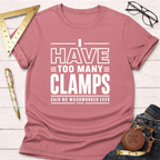 I Have Too Many Clamps T-Shirt