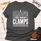 I Have Too Many Clamps T-Shirt