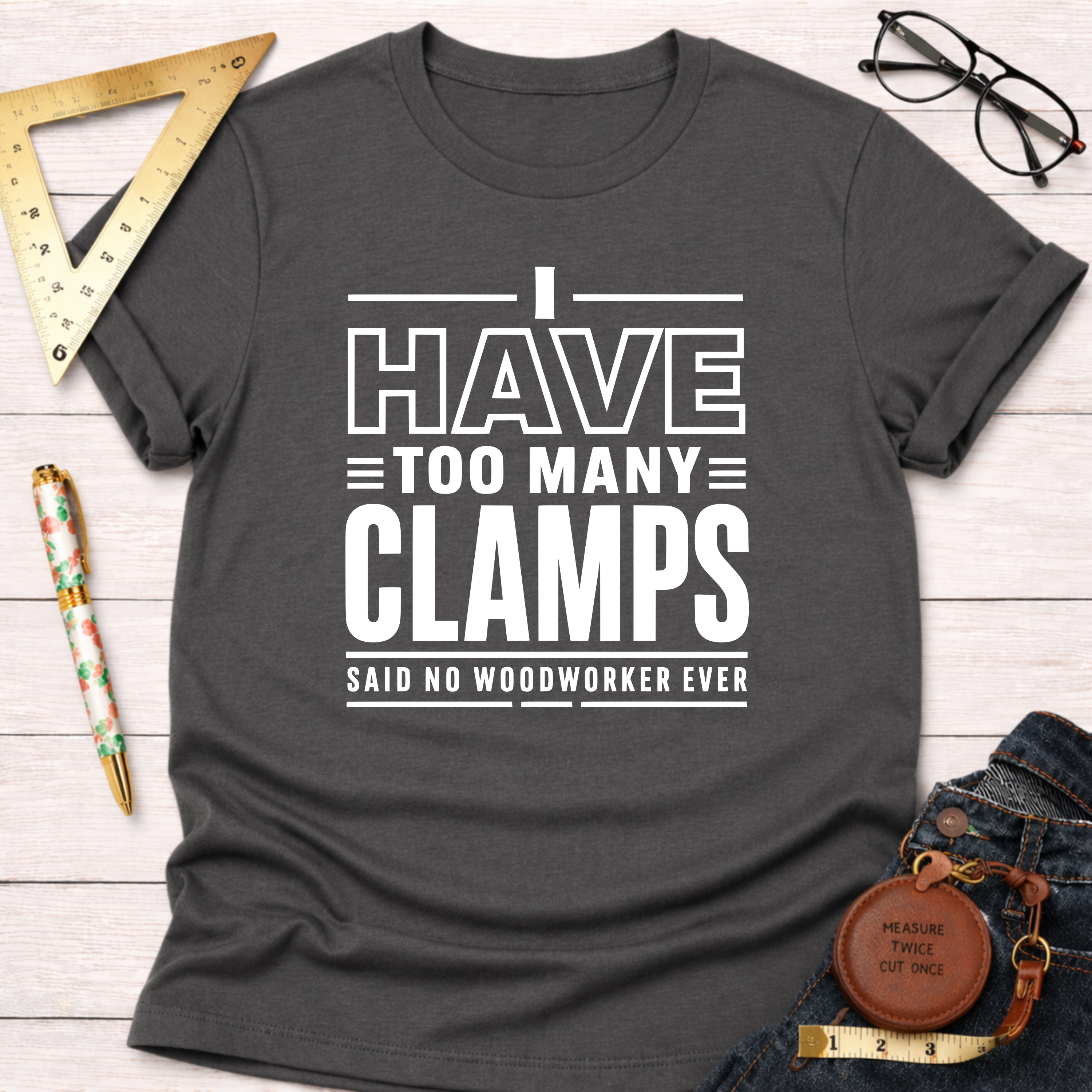 I Have Too Many Clamps T-Shirt
