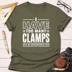 I Have Too Many Clamps T-Shirt