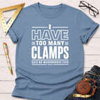 I Have Too Many Clamps T-Shirt