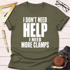 I Don't Need Help.  I Need More Clamps. T-Shirt
