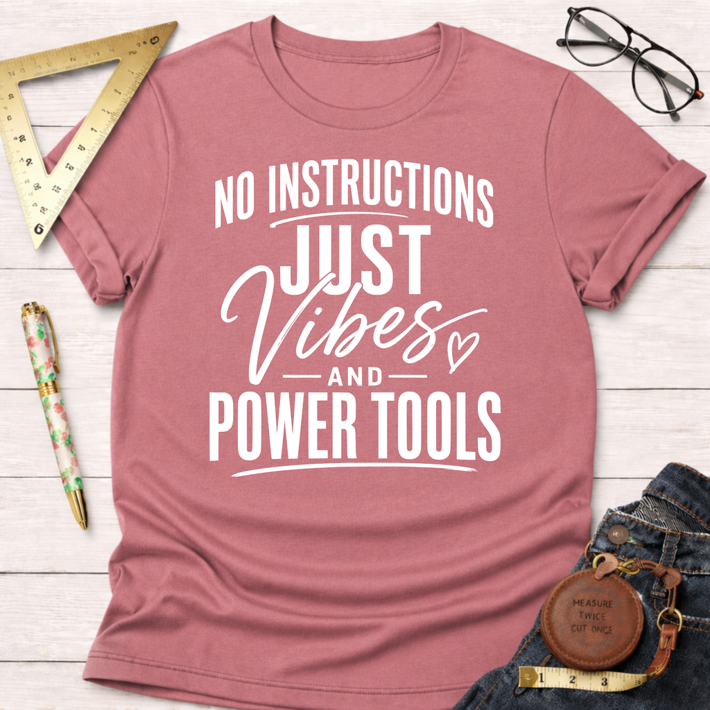 Just Vibes And Power Tools T-Shirt