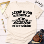 Scrap Wood Retirement Plan T-Shirt