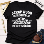 Scrap Wood Retirement Plan T-Shirt