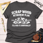 Scrap Wood Retirement Plan T-Shirt