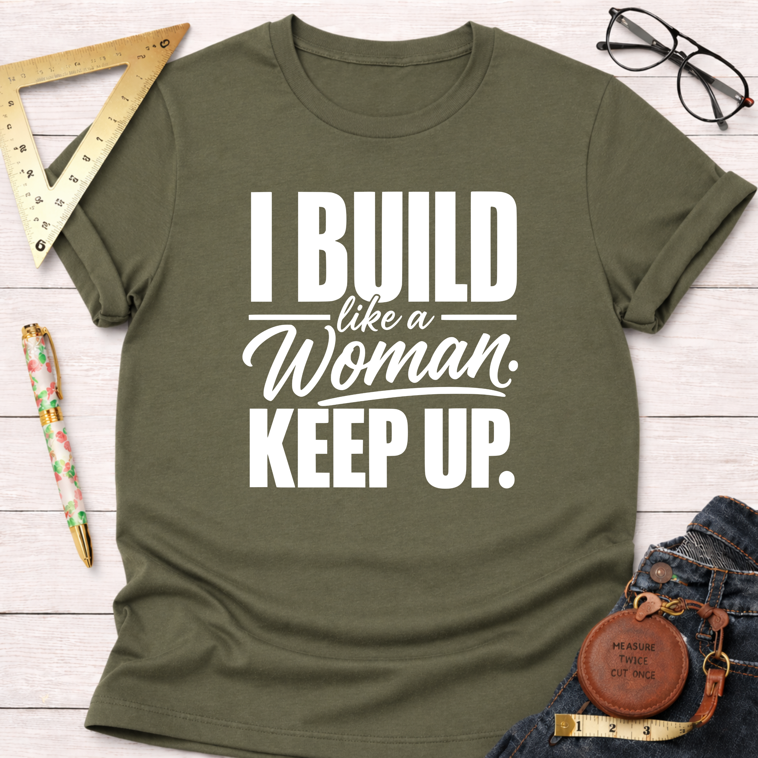I Build Like A Woman. Keep Up. T-Shirt