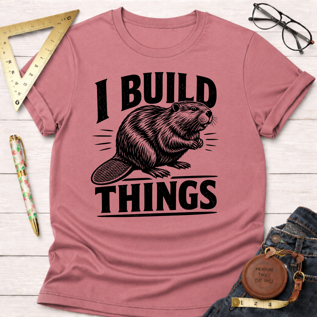 I Build Things Beaver T-Shirt