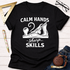 Calm Hands Sharp Skills T-Shirt