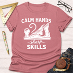 Calm Hands Sharp Skills T-Shirt