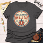 Builder Mode On All Day T-Shirt
