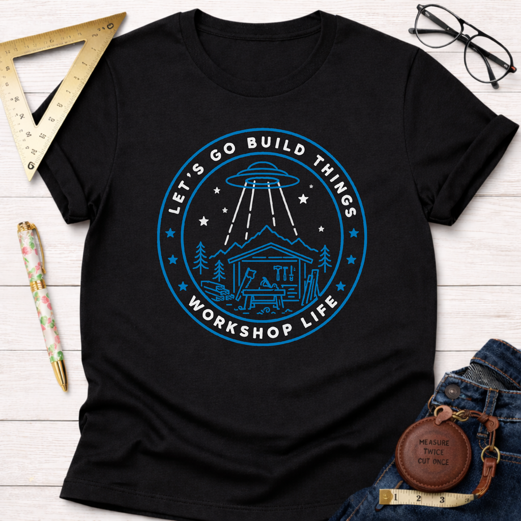 Let's Go Build Something Workshop Life T-Shirt