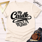 My Caulk Game Is On Point T-Shirt