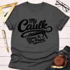 My Caulk Game Is On Point T-Shirt