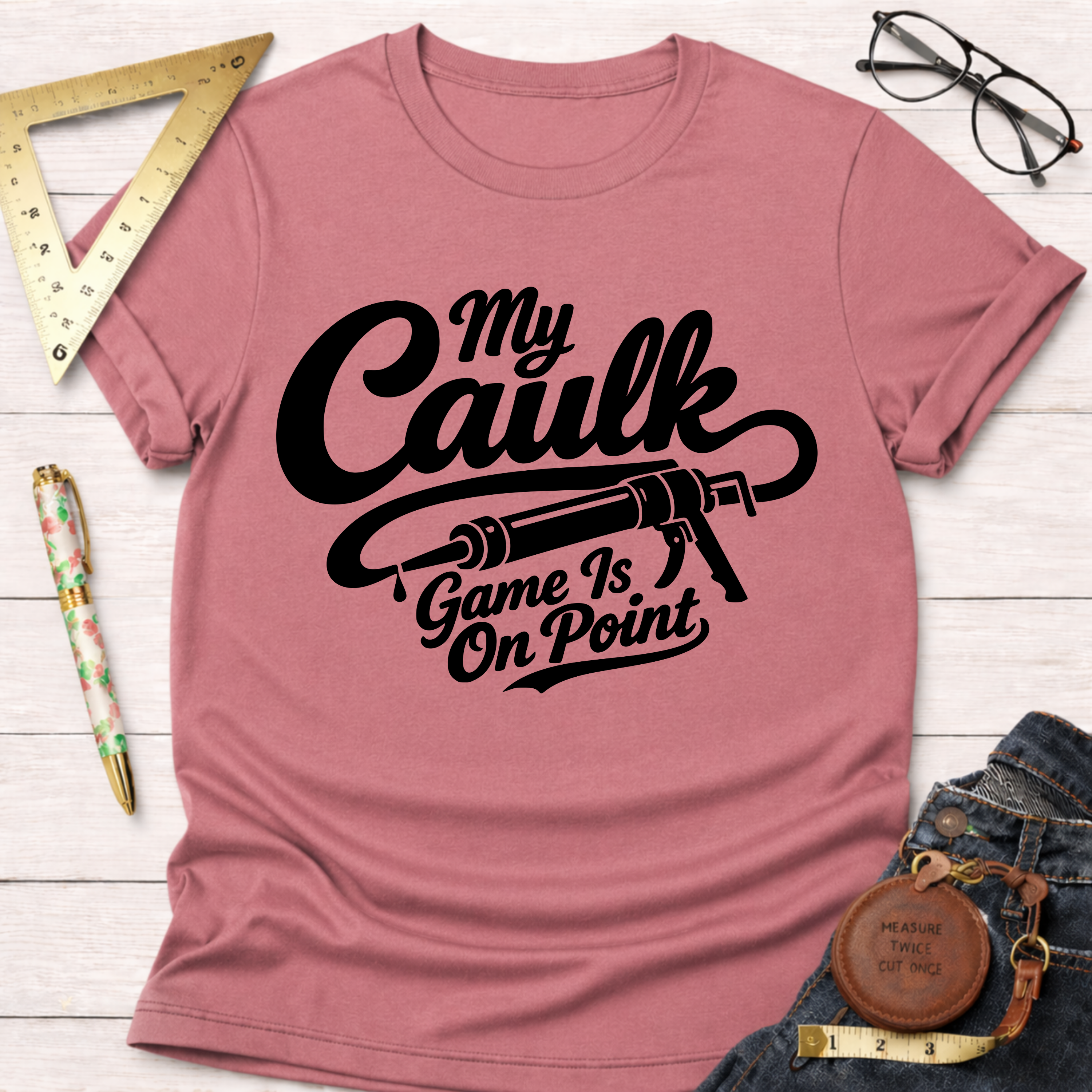 My Caulk Game Is On Point T-Shirt
