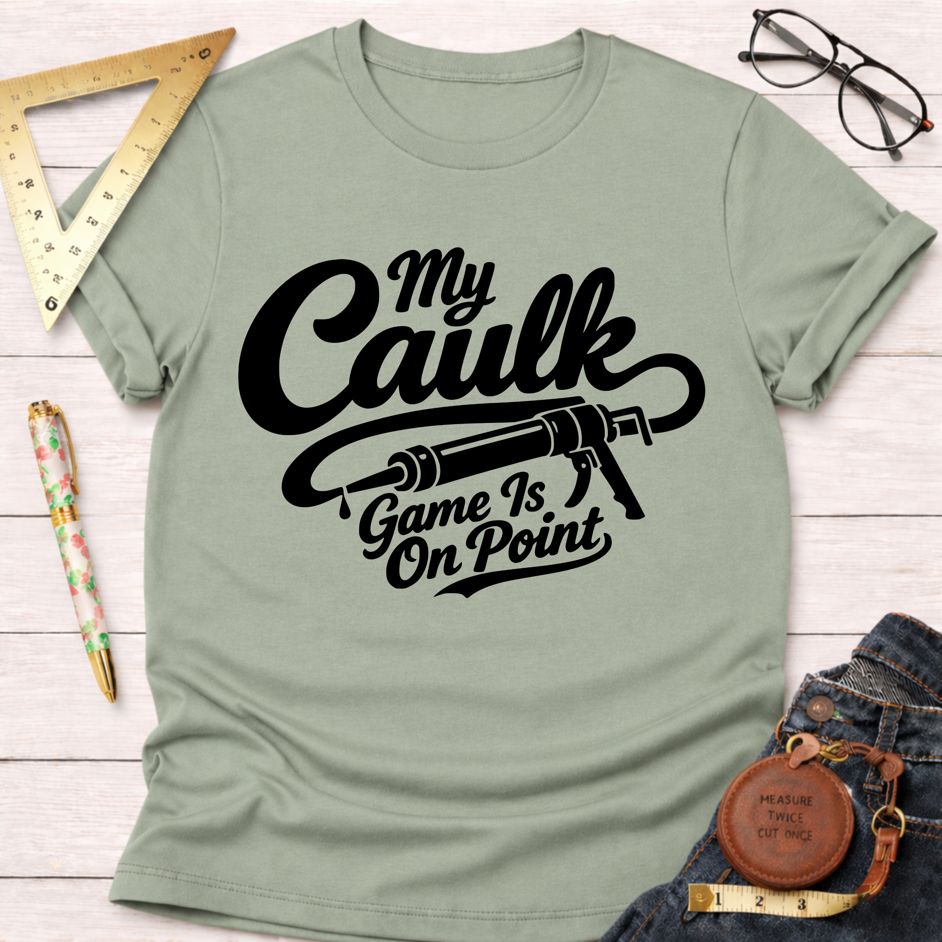 My Caulk Game Is On Point T-Shirt