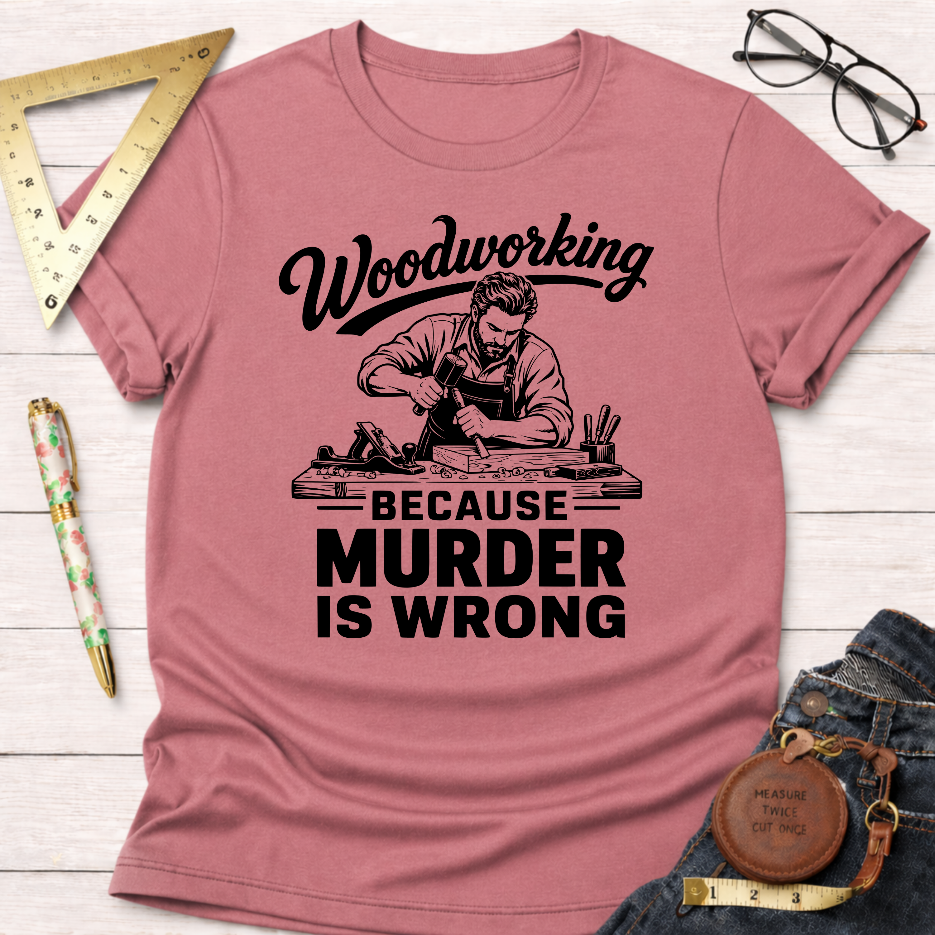 Woodworking Because Murder Is Wrong T-Shirt