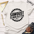Sawdust Is Man Glitter T-Shirt