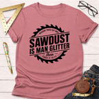 Sawdust Is Man Glitter T-Shirt