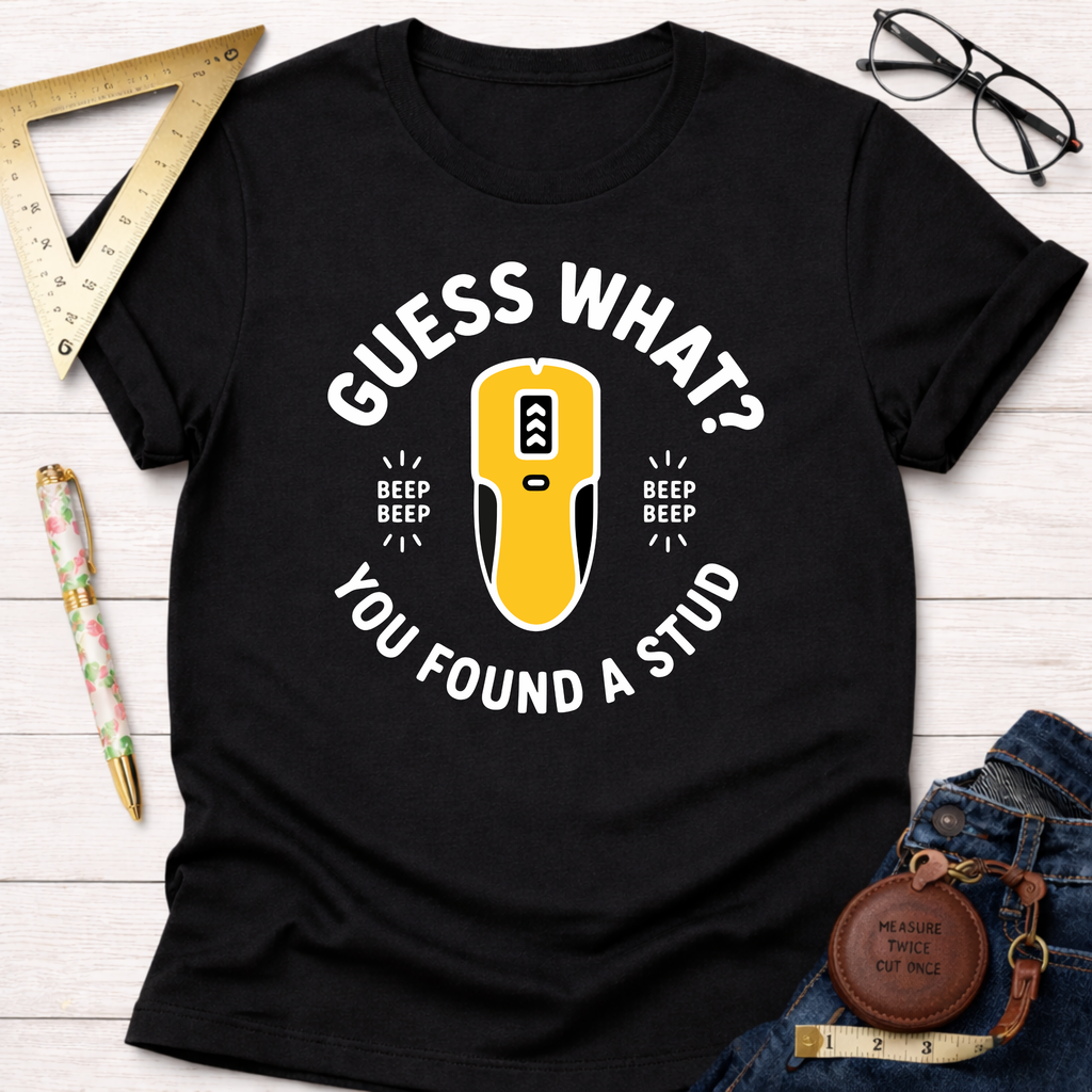 Guess What You Found A Stud T-Shirt
