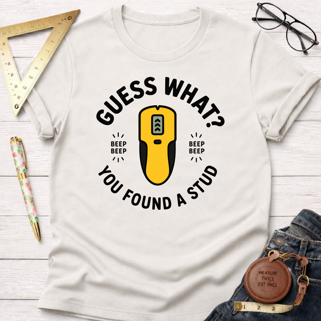 Guess What You Found A Stud T-Shirt