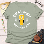 Guess What You Found A Stud T-Shirt