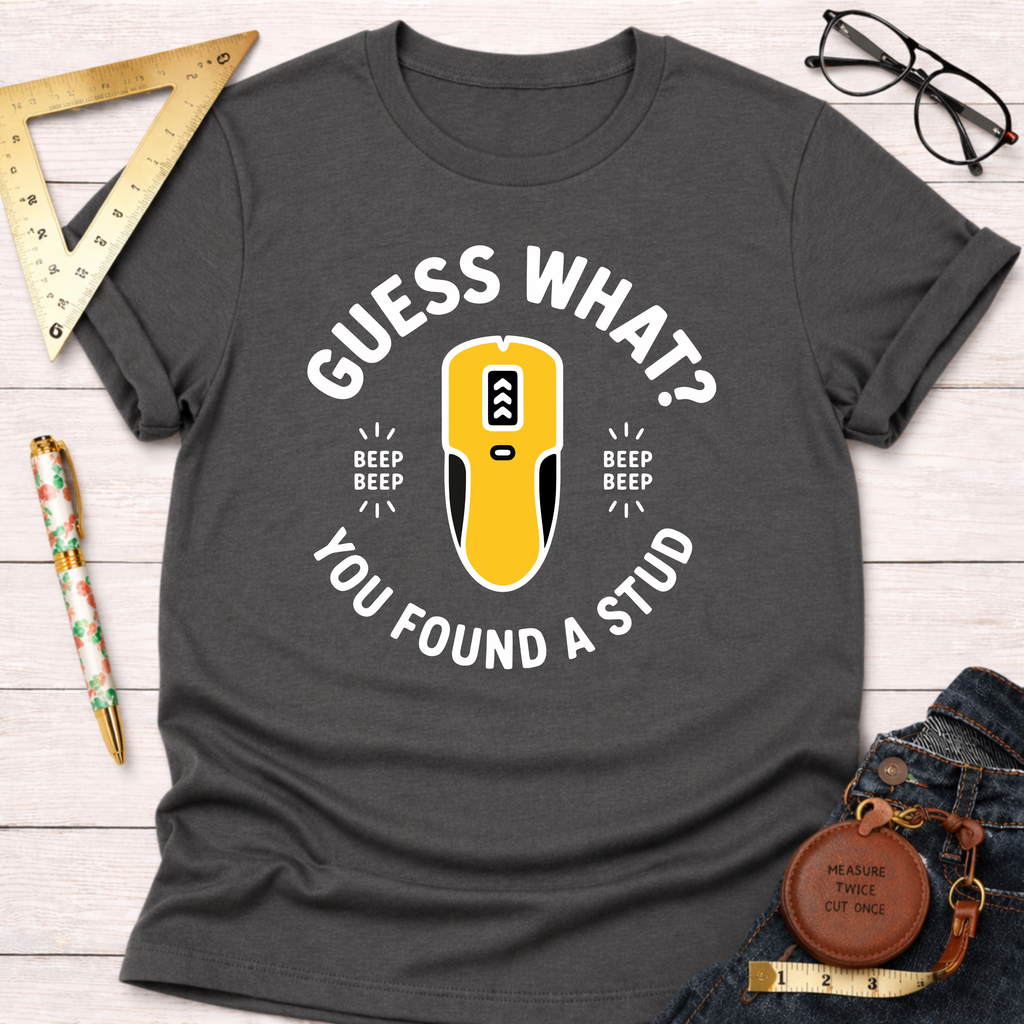 Guess What You Found A Stud T-Shirt