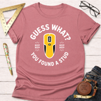Guess What You Found A Stud T-Shirt
