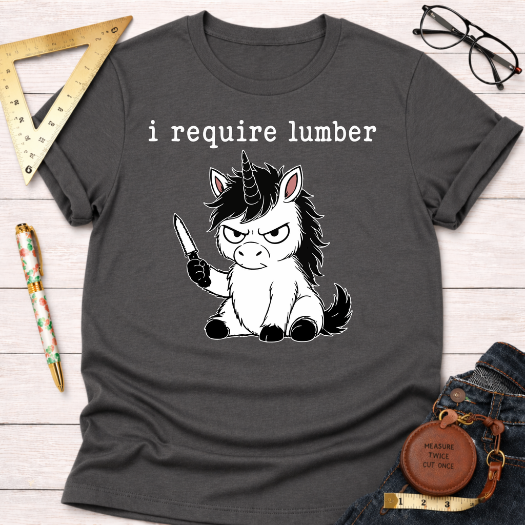 I Require Lumber Angry Unicorn T-Shirt