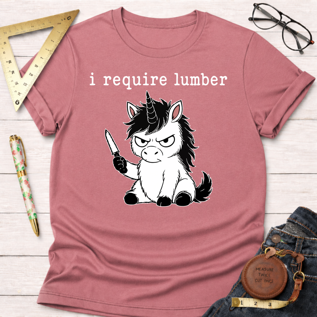 I Require Lumber Angry Unicorn T-Shirt