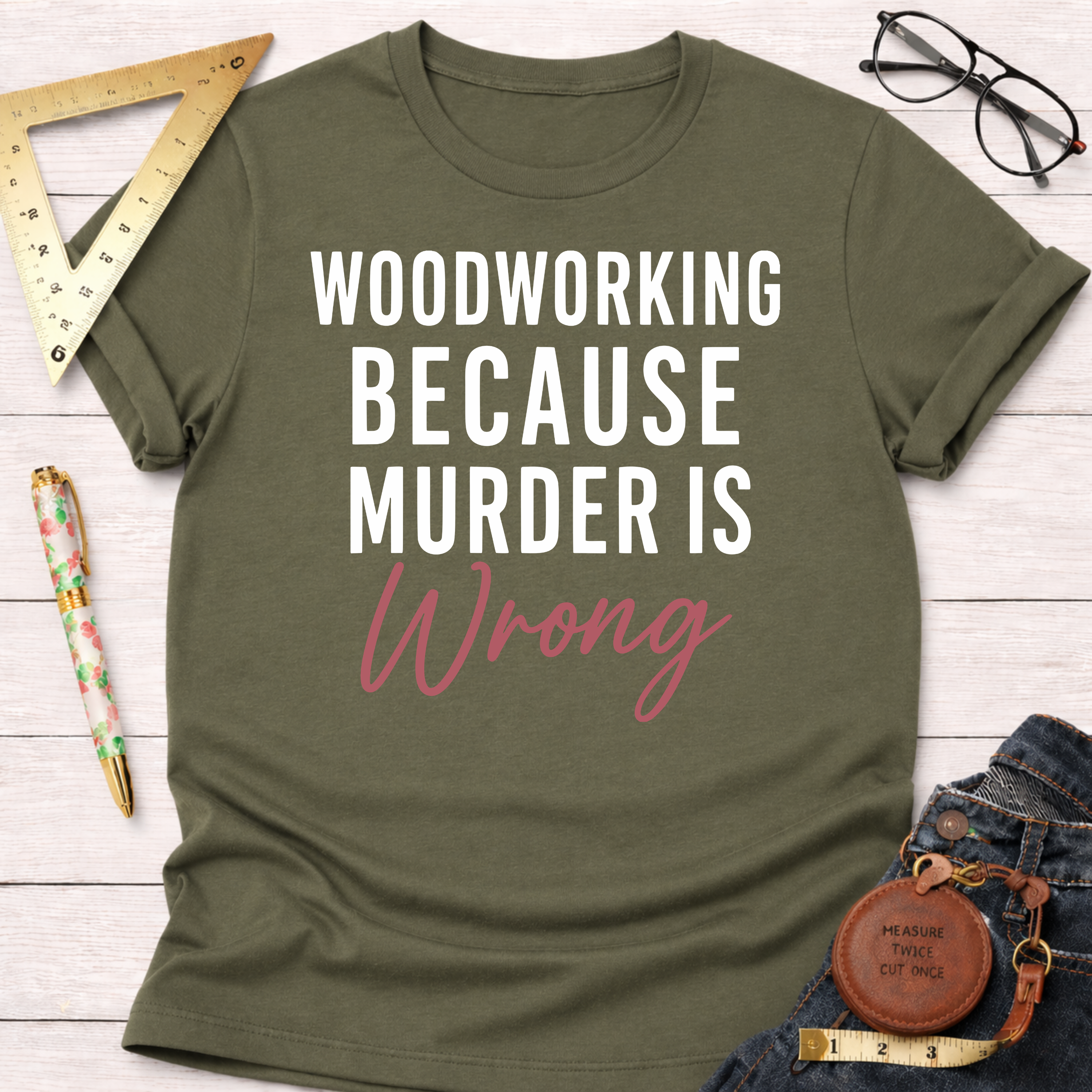 Woodworking Because Murder Is Wrong T-Shirt