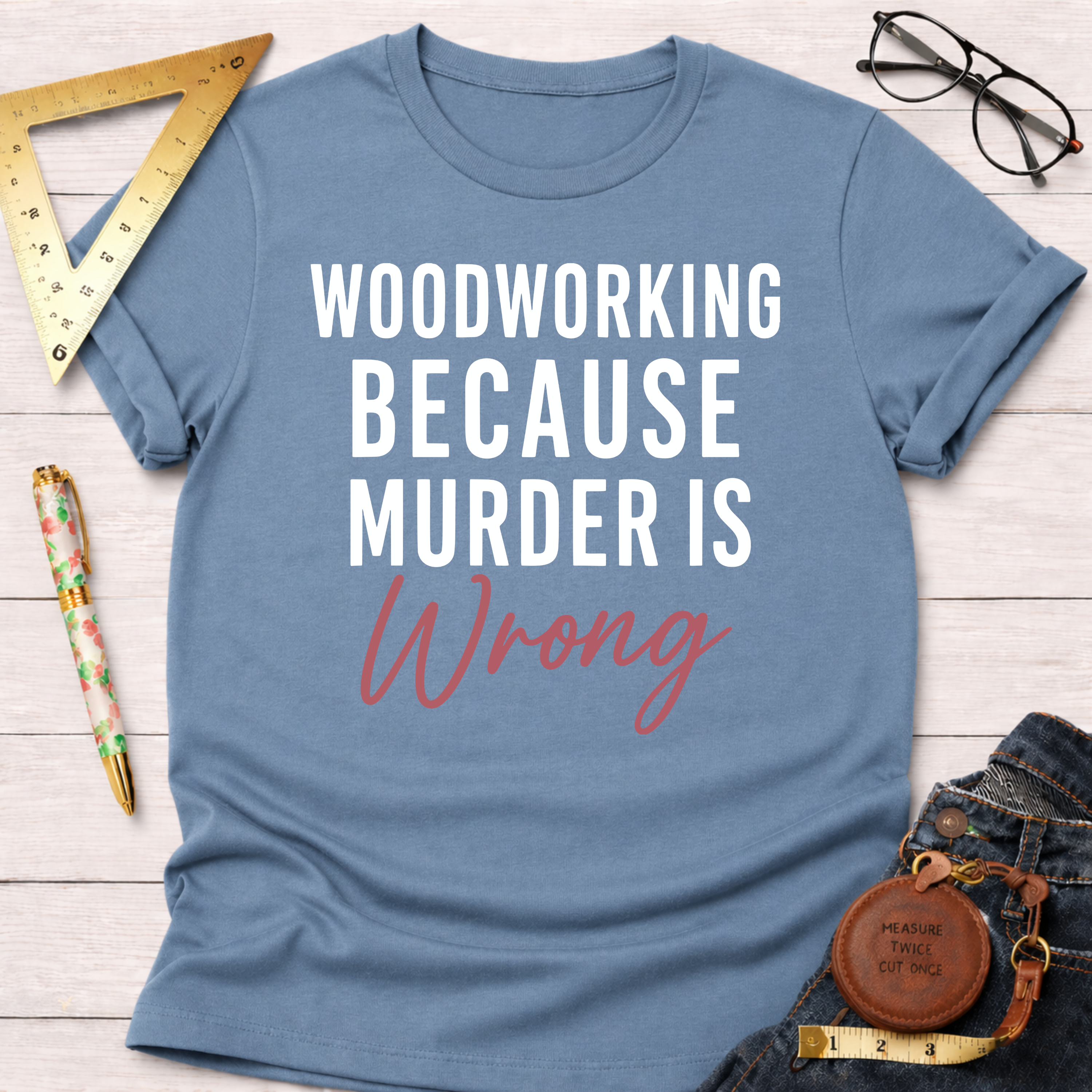 Woodworking Because Murder Is Wrong T-Shirt