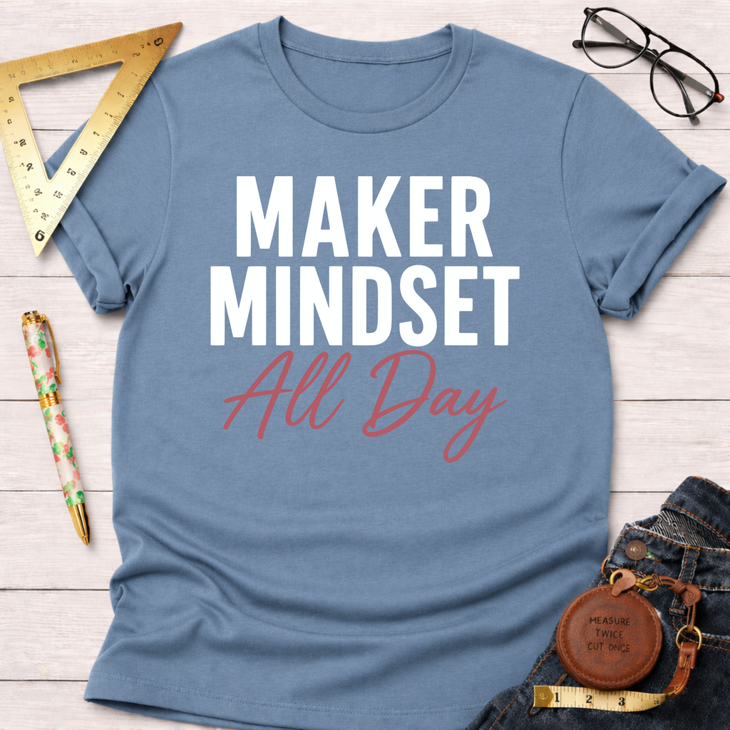 Maker Mindset All Day T-Shirt
