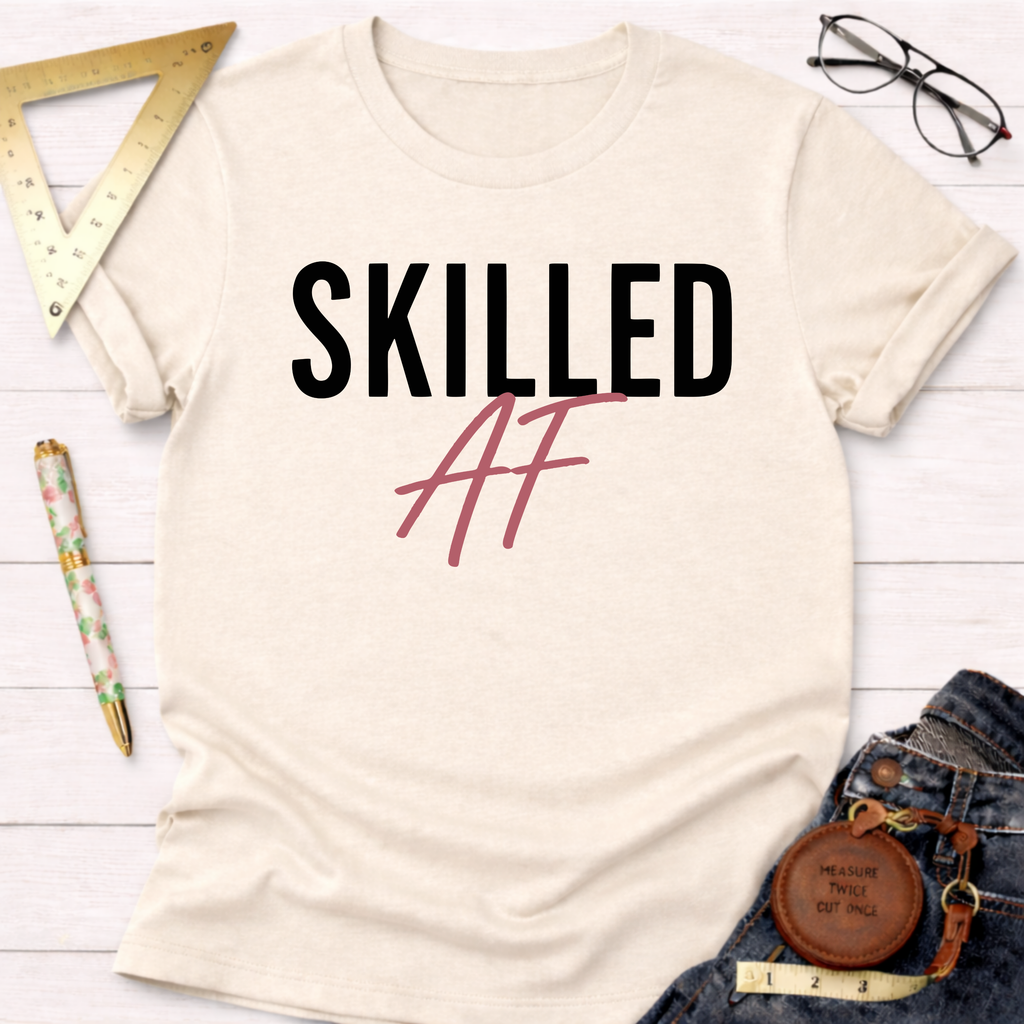Skilled AF T-Shirt