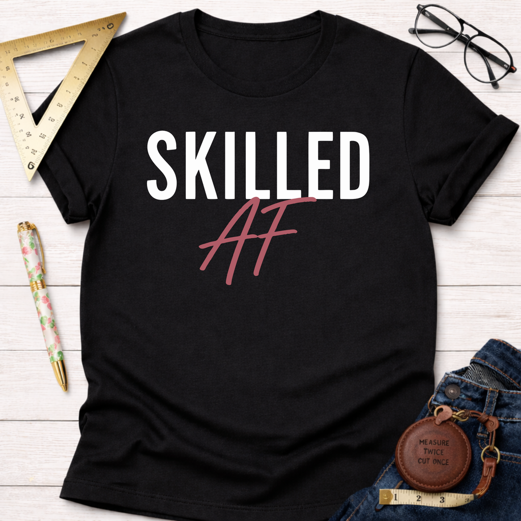 Skilled AF T-Shirt
