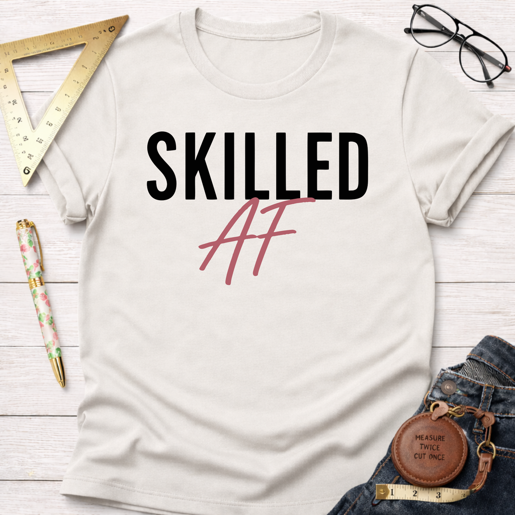 Skilled AF T-Shirt