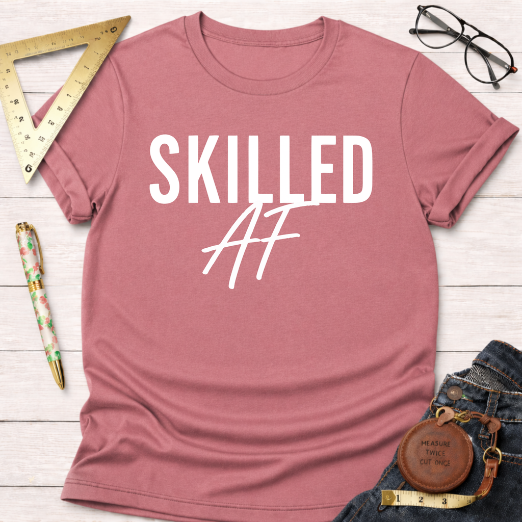 Skilled AF T-Shirt